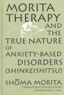 Morita Therapy and the True Nature of AnxietyBased Disorders