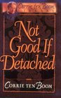 Not Good If Detached (Corrie Ten Boom Library)