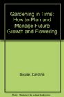Gardening in time How to plan and manage future growth and flowering