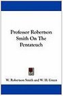 Professor Robertson Smith On The Pentateuch