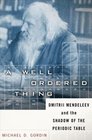 A WellOrdered Thing Dmitrii Mendeleev and the Shadow of the Periodic Table