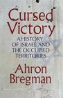 Cursed Victory A History of Israel and the Occupied Territories
