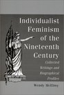 Individualist Feminism of the Nineteenth Century Collected Writings and Biographical Profiles