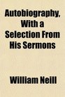 Autobiography With a Selection From His Sermons