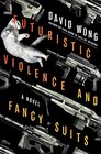 Futuristic Violence and Fancy Suits A Novel