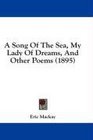 A Song Of The Sea My Lady Of Dreams And Other Poems