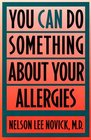 YOU CAN DO SOMETHING ABOUT YOUR ALLERGIES