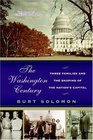 The Washington Century  Three Families and the Shaping of the Nation's Capital