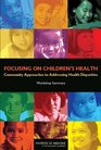 Focusing on Children's Health Community Approaches to Addressing Health Disparities Workshop Summary