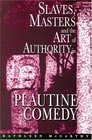 Slaves Masters and the Art of Authority in Plautine Comedy