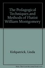 The Pedagogical Techniques And Methods of Flutist William Montgomery