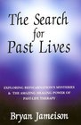 The Search for Past Lives Exploring Reincarnation's Mysteries  The Amazing Power Of PastLife Therapy