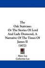 The Oak Staircase Or The Stories Of Lord And Lady Desmond A Narrative Of The Times Of James II