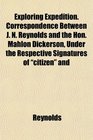 Exploring Expedition Correspondence Between J N Reynolds and the Hon Mahlon Dickerson Under the Respective Signatures of citizen and