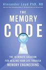 The Memory Code The 10minute solution for healing your life through memory engineering