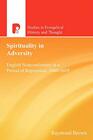 Spirituality in Adversity English NonConformity in a Period of Repression 16601689