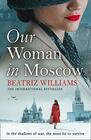 Our Woman in Moscow A gripping spellbinding historical spy fiction novel