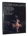 TigerWallahs Encounters With the Men Who Tried to Save the Greatest of the Great Cats