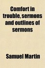 Comfort in trouble sermons and outlines of sermons