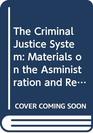 The Criminal Justice System Materials on the Asministration and Reform of the Criminal Law