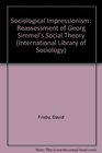 Sociological Impressionism A Reassessment of Georg Simmel's Social Theory
