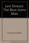 Levi Strauss The Blue Jeans Man