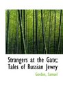 Strangers at the Gate Tales of Russian Jewry