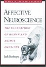 Affective Neuroscience: The Foundations Of Human And Animal Emotions (Series in Affective Science)
