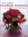 Paula Pryke's Flower School Mastering the Art of Floral Design