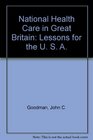National Health Care in Great Britain Lessons for the U S A