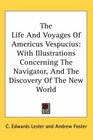 The Life And Voyages Of Americus Vespucius With Illustrations Concerning The Navigator And The Discovery Of The New World