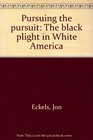 Pursuing the pursuit The Black plight in white America