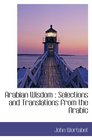 Arabian Wisdom  Selections and Translations from the Arabic