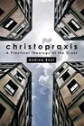 Christopraxis A Practical Theology of the Cross