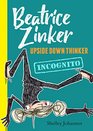 Beatrice Zinker Upside Down Thinker Book 2 Incognito