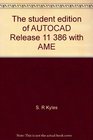 The student edition of AUTOCAD Release 11 386 with AME Student manual / SR Kyles