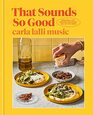That Sounds So Good 100 RealLife Recipes for Every Day of the Week A Cookbook