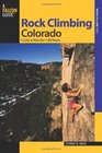 Rock Climbing Colorado 2nd A Guide to More Than 1800 Routes