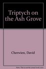 Triptych on the Ash Grove