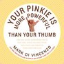 Your Pinkie Is More Powerful Than Your Thumb: And 333 Other Surprising Facts That Will Make You Wealthier, Healthier and Smarter Than Everyone Else