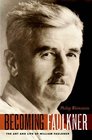 Becoming Faulkner The Art and Life of William Faulkner