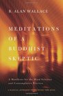 Meditations of a Buddhist Skeptic A Manifesto for the Mind Sciences and Contemplative Practice