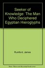 Seeker of Knowledge: The Man Who Deciphered Egyptian Hieroglyphs