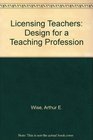 Licensing Teachers Design for a Teaching Profession