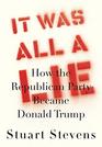 It Was All a Lie How the Republican Party Became Donald Trump