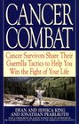 Cancer Combat  Cancer Servivors Share Their Guerrilla Tactics to Help You Win the Fight of Your Life