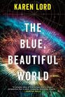 The Blue Beautiful World A Novel