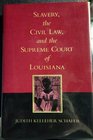 Slavery the Civil Law and the Supreme Court of Louisiana