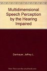 Multidimensional Speech Perception by the Hearing Impaired