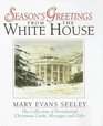 Season's Greetings from the White House The Collection of Presidential Christmas Cards Messages and Gifts